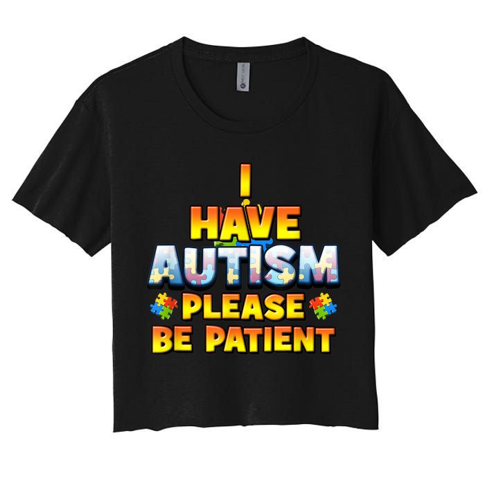 Autism Awareness I Have Autism Please Be Patient Women's Crop Top Tee