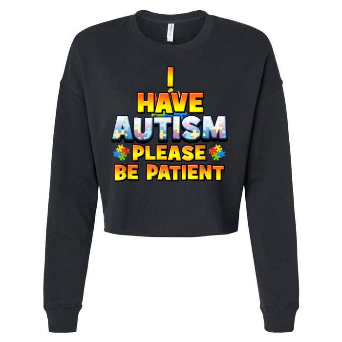 Autism Awareness I Have Autism Please Be Patient Cropped Pullover Crew
