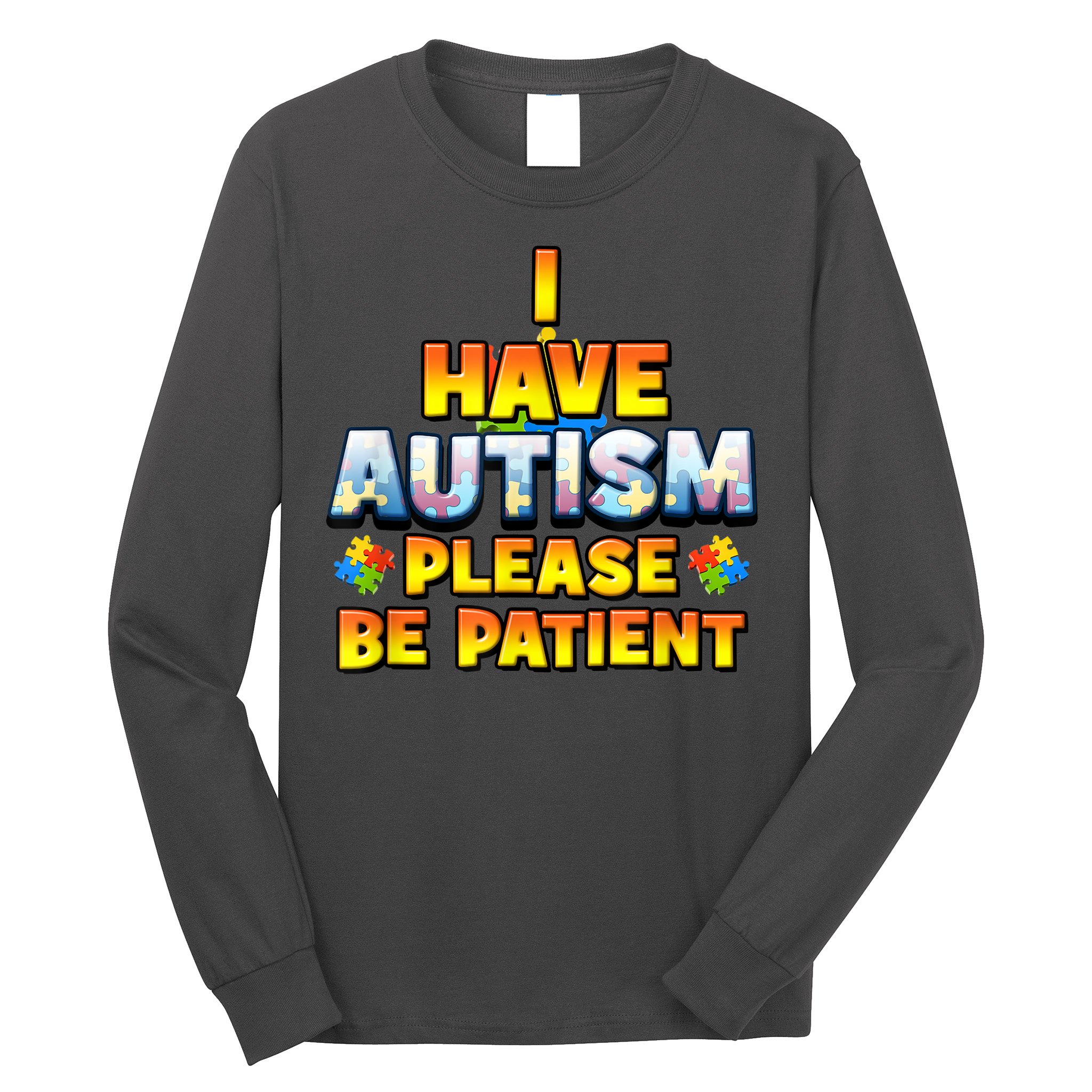 Autism Awareness I Have Autism Please Be Patient Long Sleeve Shirt