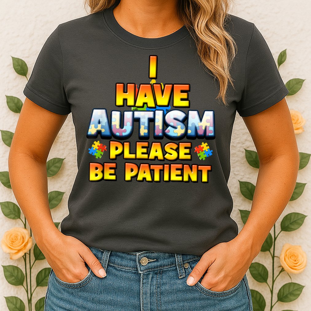 Autism Awareness I Have Autism Please Be Patient Womens T-Shirt