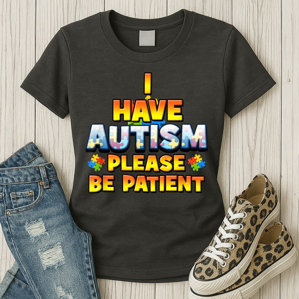 Autism Awareness I Have Autism Please Be Patient Womens T-Shirt