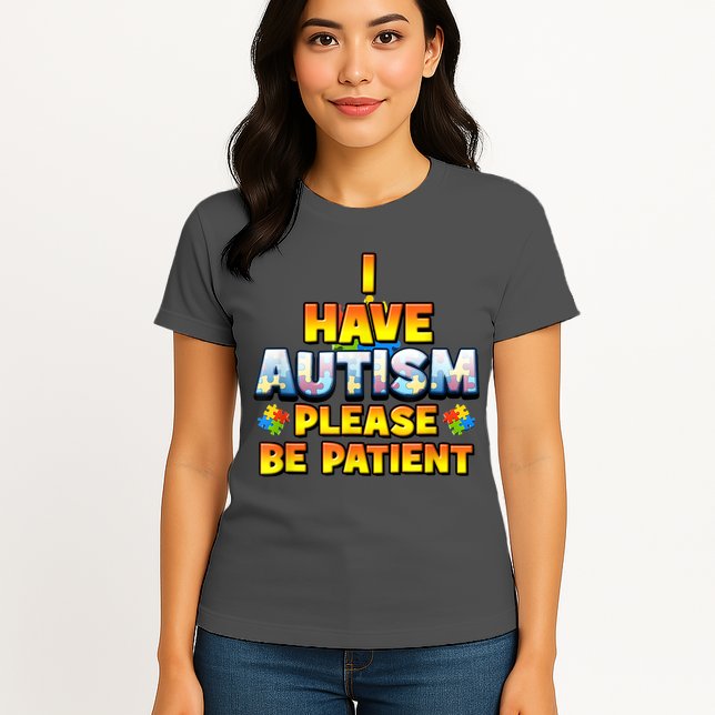 Autism Awareness I Have Autism Please Be Patient Womens T-Shirt