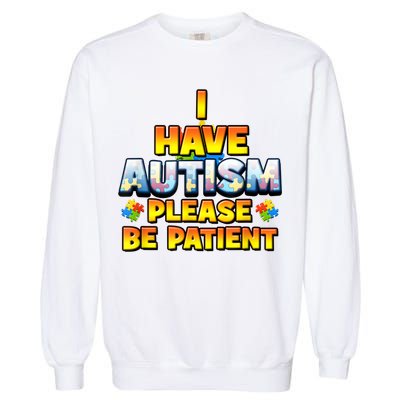 Autism Awareness I Have Autism Please Be Patient Garment-Dyed Sweatshirt