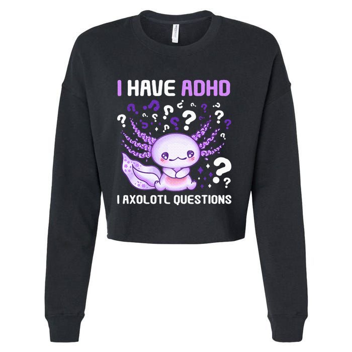 Adhd Awareness I Axolotol Questions Cropped Pullover Crew