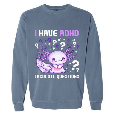 Adhd Awareness I Axolotol Questions Garment-Dyed Sweatshirt