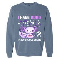 Adhd Awareness I Axolotol Questions Garment-Dyed Sweatshirt
