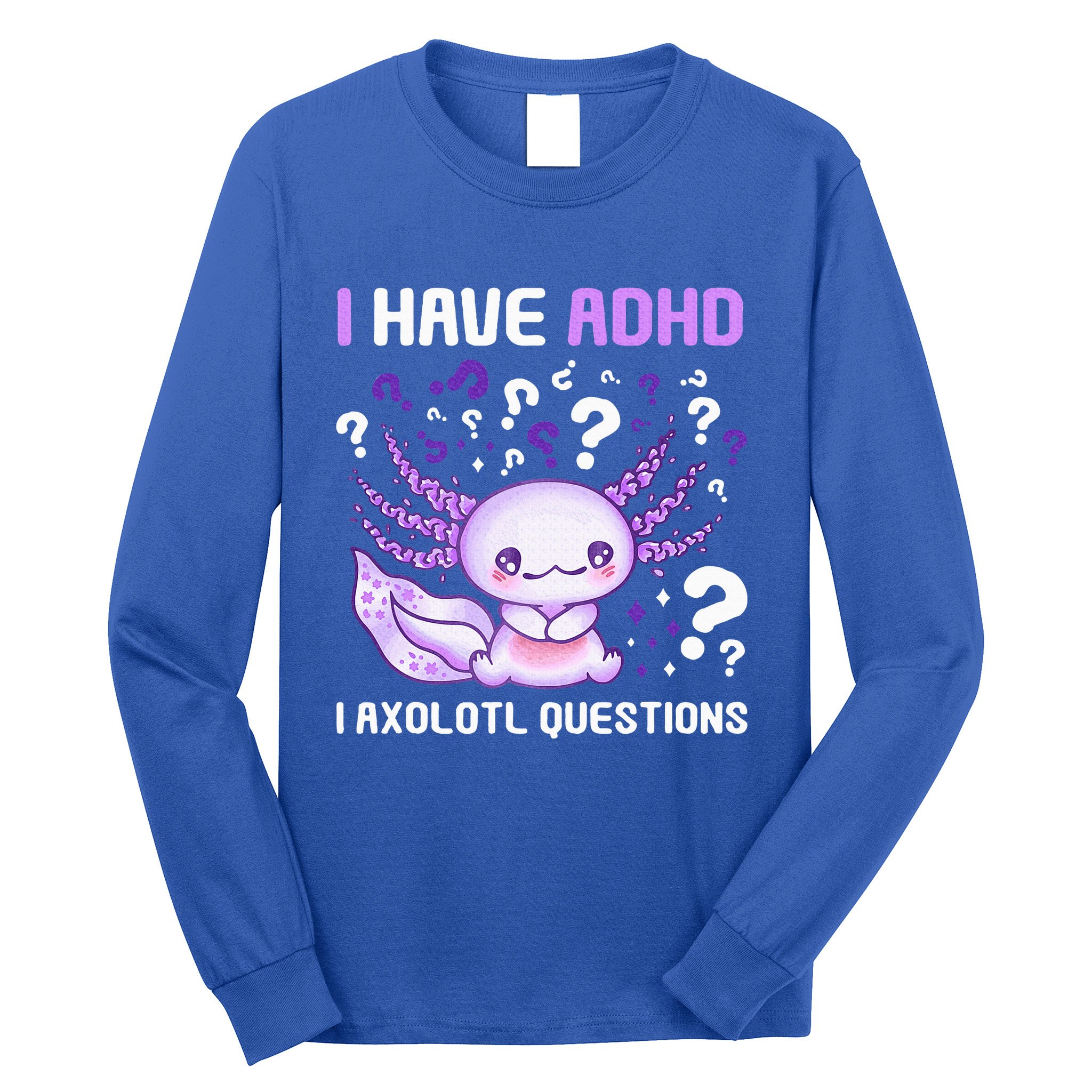 Adhd Awareness I Axolotol Questions Long Sleeve Shirt