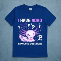 Adhd Awareness I Axolotol Questions T-Shirt