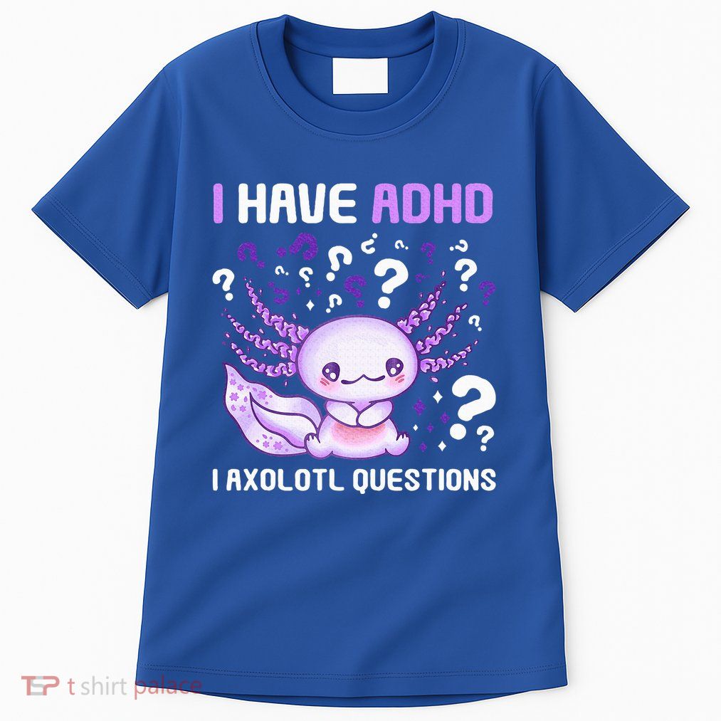 Adhd Awareness I Axolotol Questions Tall T-Shirt