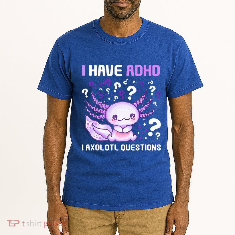 Adhd Awareness I Axolotol Questions Tall T-Shirt