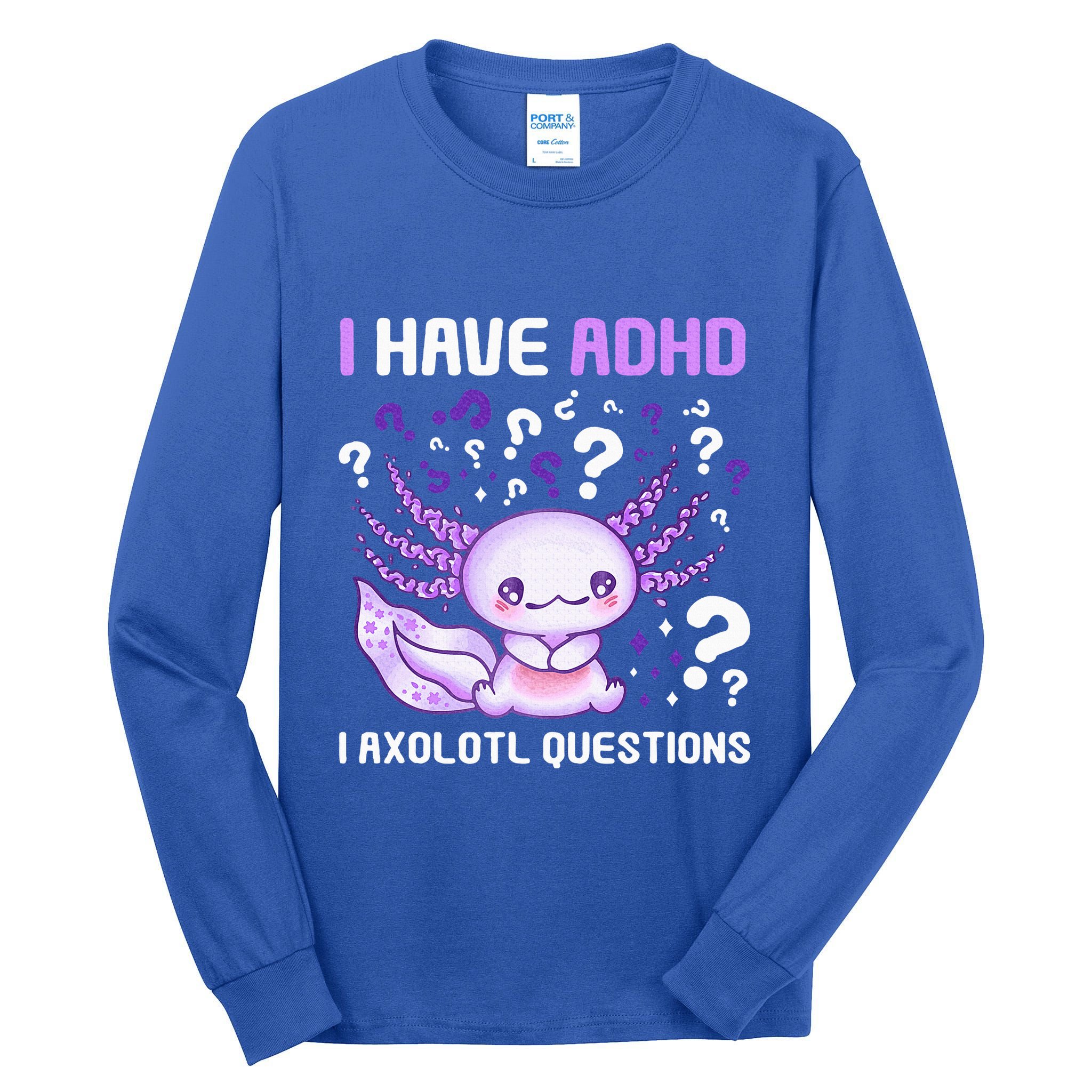 Adhd Awareness I Axolotol Questions Tall Long Sleeve T-Shirt