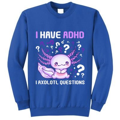 Adhd Awareness I Axolotol Questions Tall Sweatshirt