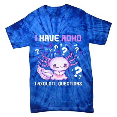Adhd Awareness I Axolotol Questions Tie-Dye T-Shirt