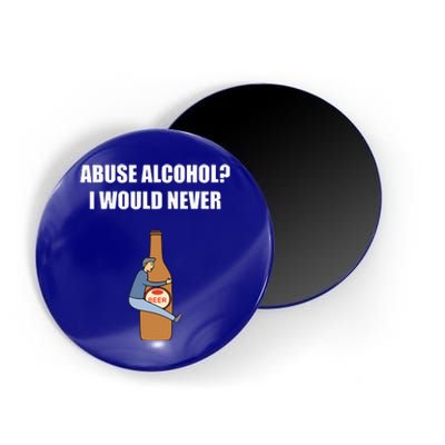 Abuse Alcohol I Would Never Magnet