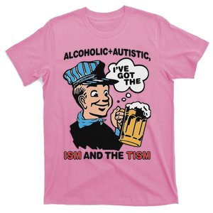 Alcoholic + Autistic IVe Got The Ism And The Tism T-Shirt