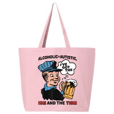 Alcoholic + Autistic IVe Got The Ism And The Tism Funny 25L Jumbo Tote