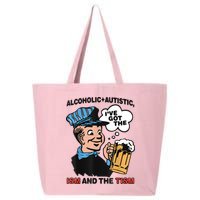 Alcoholic + Autistic IVe Got The Ism And The Tism Funny 25L Jumbo Tote
