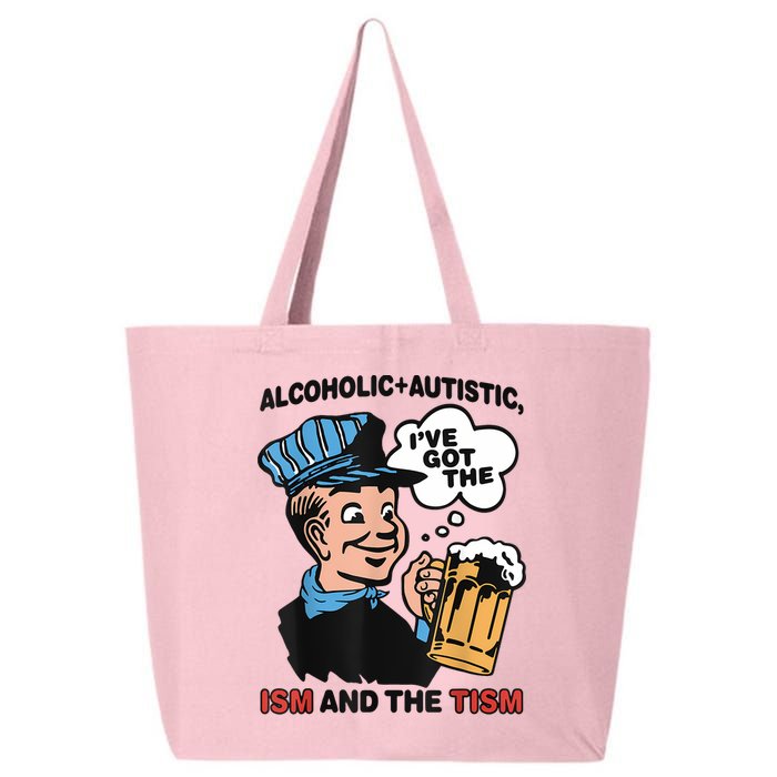 Alcoholic + Autistic IVe Got The Ism And The Tism Funny 25L Jumbo Tote