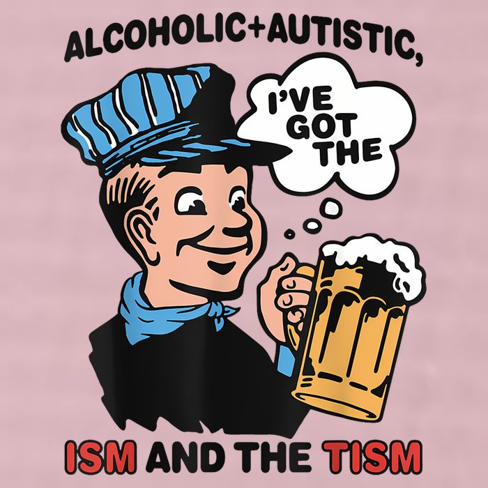 Alcoholic + Autistic IVe Got The Ism And The Tism Funny 25L Jumbo Tote