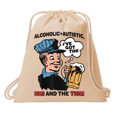 Alcoholic + Autistic IVe Got The Ism And The Tism Funny Drawstring Bag