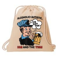 Alcoholic + Autistic IVe Got The Ism And The Tism Funny Drawstring Bag
