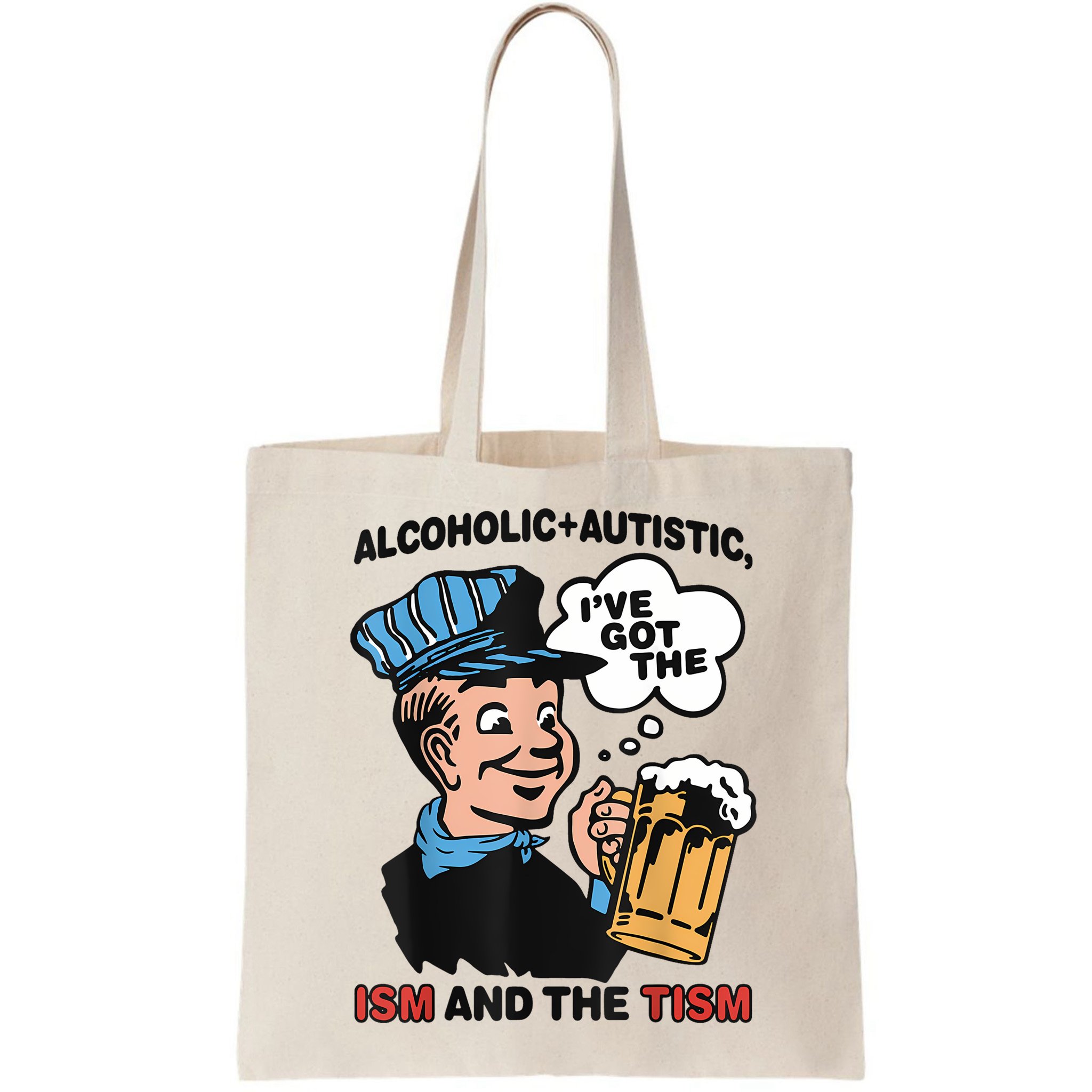 Alcoholic + Autistic IVe Got The Ism And The Tism Funny Bag