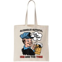 Alcoholic + Autistic IVe Got The Ism And The Tism Funny Bag