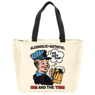Alcoholic + Autistic IVe Got The Ism And The Tism Funny Zip Tote Bag
