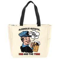Alcoholic + Autistic IVe Got The Ism And The Tism Funny Zip Tote Bag