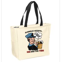Alcoholic + Autistic IVe Got The Ism And The Tism Funny Zip Tote Bag