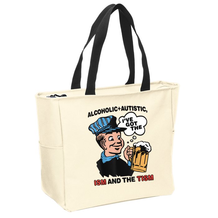 Alcoholic + Autistic IVe Got The Ism And The Tism Funny Zip Tote Bag