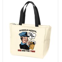 Alcoholic + Autistic IVe Got The Ism And The Tism Funny Zip Tote Bag