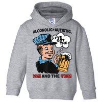 Alcoholic + Autistic IVe Got The Ism And The Tism Funny Toddler Hoodie
