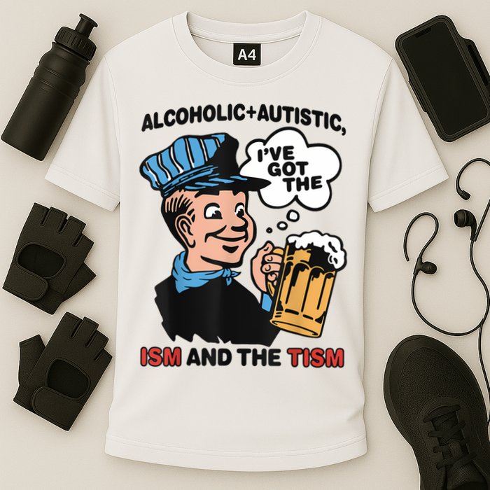 Alcoholic + Autistic IVe Got The Ism And The Tism Funny Cooling Performance Crew T-Shirt