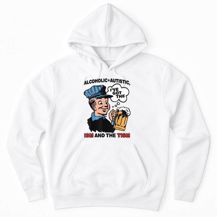 Alcoholic + Autistic IVe Got The Ism And The Tism Funny Hoodie