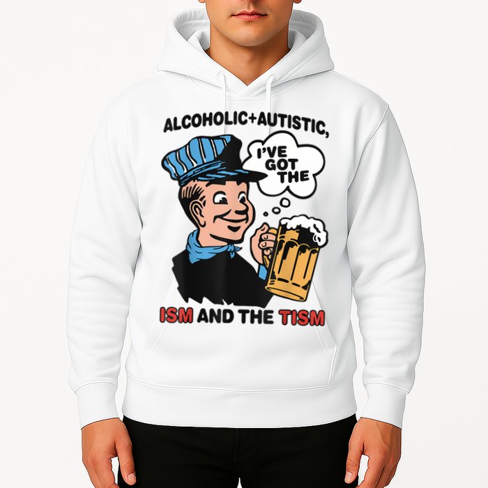 Alcoholic + Autistic IVe Got The Ism And The Tism Funny Hoodie