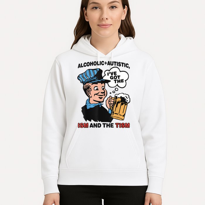 Alcoholic + Autistic IVe Got The Ism And The Tism Funny Hoodie