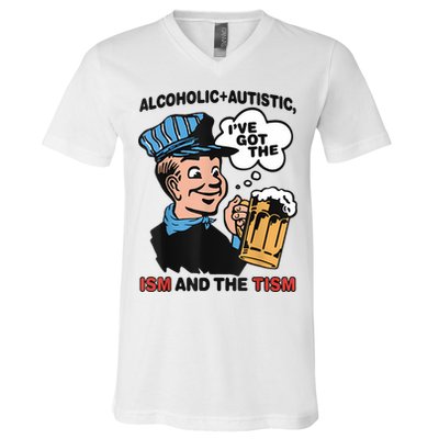Alcoholic + Autistic IVe Got The Ism And The Tism Funny V-Neck T-Shirt