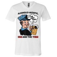Alcoholic + Autistic IVe Got The Ism And The Tism Funny V-Neck T-Shirt