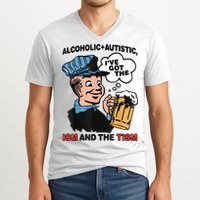 Alcoholic + Autistic IVe Got The Ism And The Tism Funny V-Neck T-Shirt