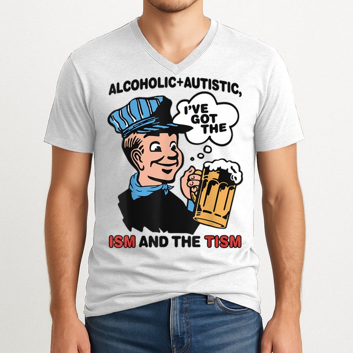 Alcoholic + Autistic IVe Got The Ism And The Tism Funny V-Neck T-Shirt