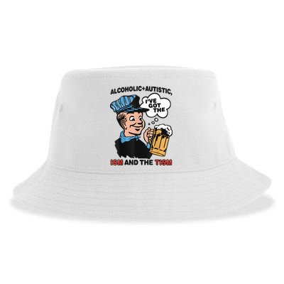 Alcoholic + Autistic IVe Got The Ism And The Tism Funny Sustainable Bucket Hat