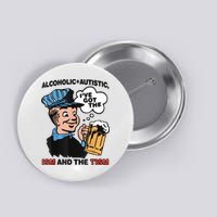 Alcoholic + Autistic IVe Got The Ism And The Tism Funny Button