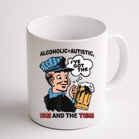 Alcoholic + Autistic IVe Got The Ism And The Tism Funny Mug
