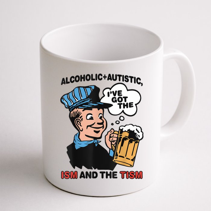 Alcoholic + Autistic IVe Got The Ism And The Tism Funny Mug