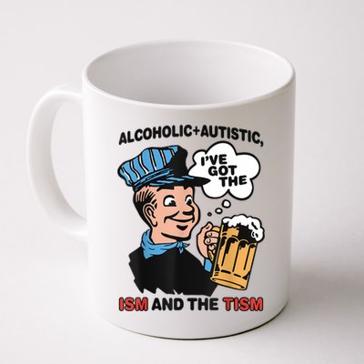 Alcoholic + Autistic IVe Got The Ism And The Tism Funny Mug