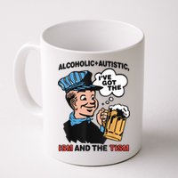 Alcoholic + Autistic IVe Got The Ism And The Tism Funny Mug