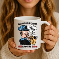 Alcoholic + Autistic IVe Got The Ism And The Tism Funny Mug