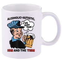 Alcoholic + Autistic IVe Got The Ism And The Tism Funny 11oz C Handle Ceramic Mug