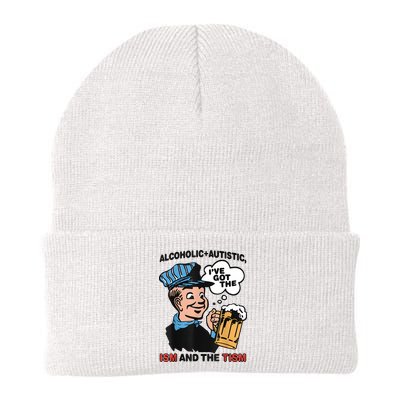 Alcoholic + Autistic IVe Got The Ism And The Tism Funny Beanie